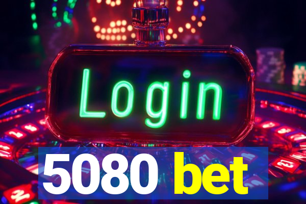 5080 bet